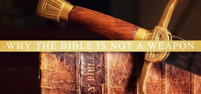 Bible is not a weapon