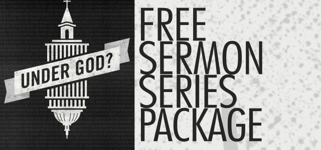 Free Sermon Series Package: “Under God?”