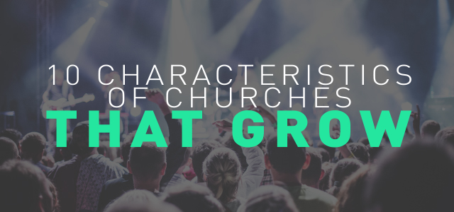 10 Characteristics of Churches that Grow