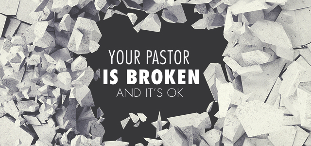 Your Pastor Is Broken — And It’s OK