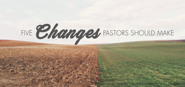 5 Changes Pastors Should Make