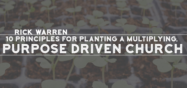 Rick Warren: 10 Principles for Planting a Multiplying, Purpose Driven Church
