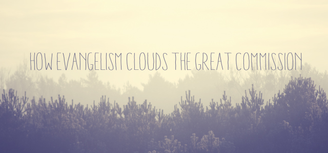 Evangelism Clouds the Great Commission