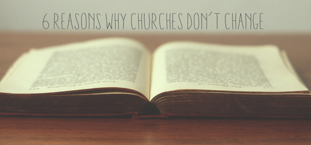 6 Reasons Why Churches Don’t Change