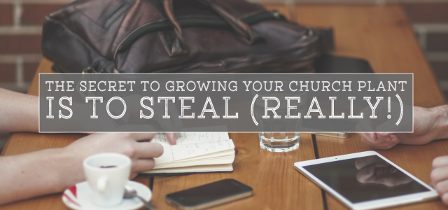 The Secret to Growing Your Church Plant is to Steal (Really!)