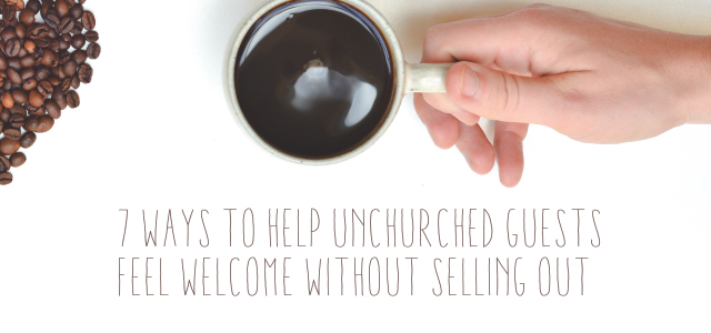 7 Ways to Help Unchurched Guests Feel Welcome Without Selling Out