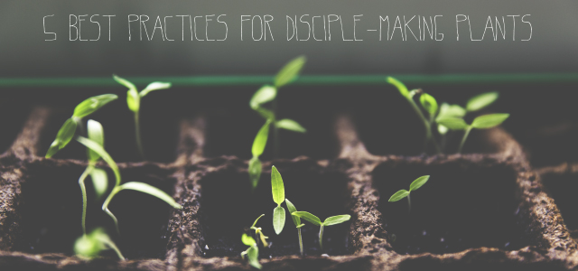 5 Best Practices for Disciple-Making Plants