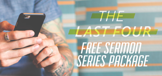 Free Sermon Series Package: “The Last Four”