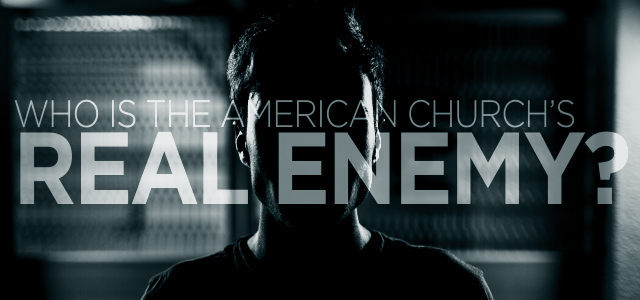 Who is the American Church’s REAL Enemy? You Might Be Surprised