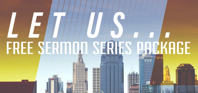 Free Sermon Series Package: “Let Us”