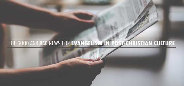 The Good and Bad News for Evangelism in Post-Christian Culture