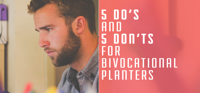 5 Do’s and 5 Don’ts for Bi-vocational Planters