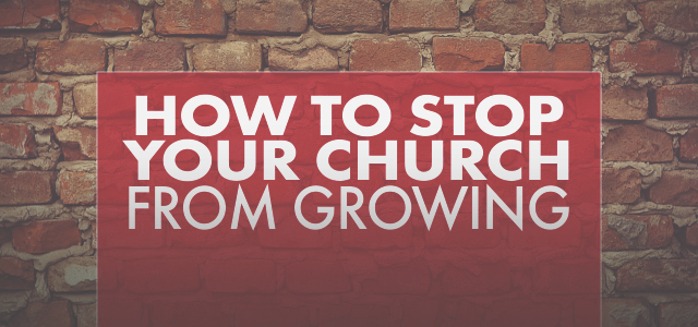 How to STOP Your Church from Growing