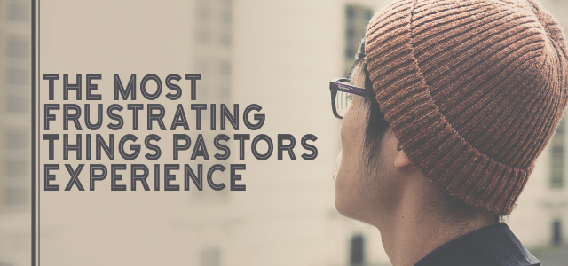 7 of the Most Frustrating Things Pastors Experience