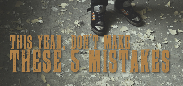 This Year, Don’t Make These 5 Mistakes