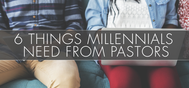 6 Things Millennials Need From Pastors