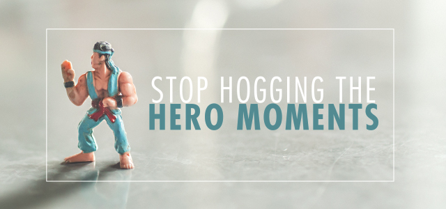 Leaders: Stop Hogging the Hero Moments