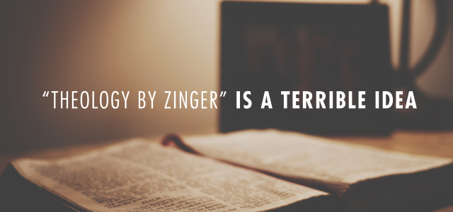 Real Talk Monday: “Theology by Zinger” is a Terrible Idea