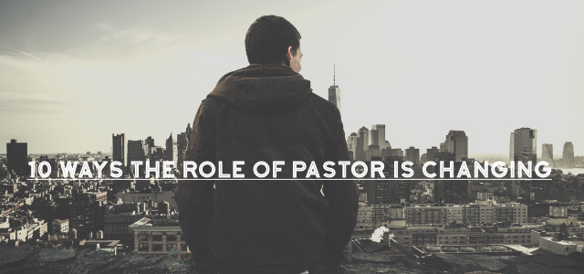 10 Ways the Role of Pastor is Changing