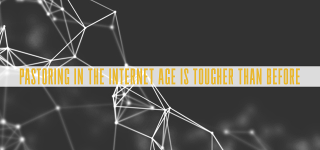 7 Reasons Pastoring in the Internet Age is Tougher Than Before