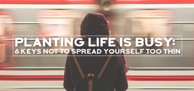 Planting Life is BUSY: 6 Keys Not to Spread Yourself Too Thin