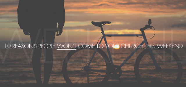 10 Reasons People Won’t Come to Your Church This Weekend