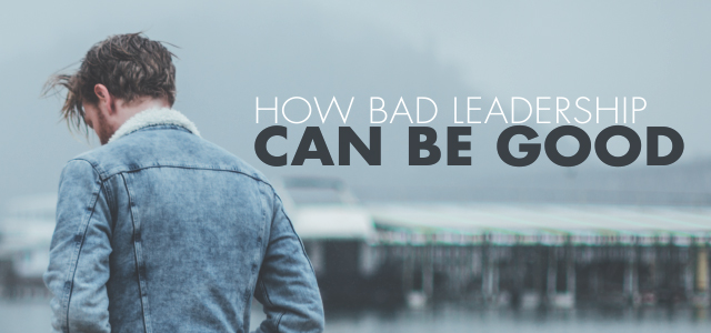 How Bad Leadership Can Be Good