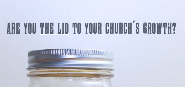 Real Talk Monday: Are YOU the Lid to Your Church's Growth?