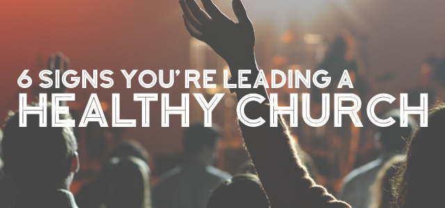 6 Signs You're Leading a Healthy Church