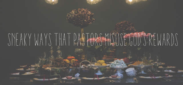 5 Sneaky Ways That Pastors Misuse God's Rewards