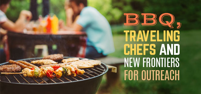 BBQ, Traveling Chefs, and New Frontiers for Outreach