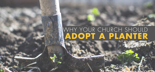 Why Your Church Should Adopt a Planter