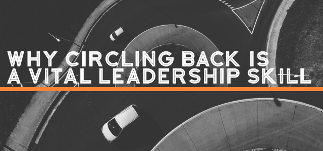 Why Circling Back is a Vital Leadership Skill