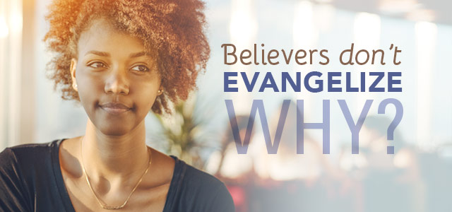 10 Reasons (Beyond Fear) That Believers Don't Evangelize